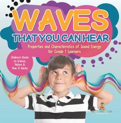 Waves That You Can Hear   Properties and Characteristics of Sound Energy for Grade 1 Learners   Children's Books on Science, Nature & How It Works (eBook, ePUB) - Baby