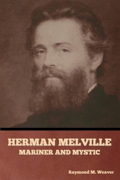 Herman Melville, Mariner and Mystic - Weaver, Raymond M.
