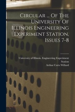 Circular ... Of The University Of Illinois Engineering Experiment Station, Issues 7-8 - Willard, Arthur Cutts