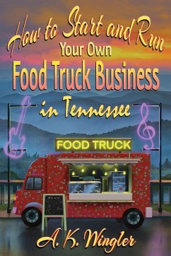 How to Start and Run Your Own Food Truck Business in Tennessee - Wingler, A. K.