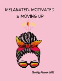 Melanated Motivated & Moving Up: 2023 Monthly planner