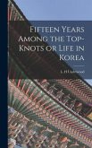Fifteen Years Among the Top-knots or Life in Korea