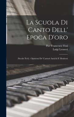 La Scuola Di Canto Dell' Epoca D'oro - Tosi, Pier Francesco; Leonesi, Luigi
