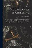 Cyclopedia of Engineering: A General Reference Work On Steam Boilers, Pumps, Engines, and Turbines, Gas and Oil Engines, Automobiles, Marine and