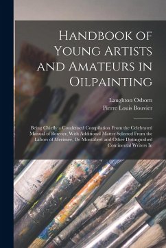 Cover Handbook of Young Artists and Amateurs in Oilpainting: Being Chiefly a Condensed Compilation From the Celebrated Manual of Bouvier, With Additional Ma