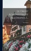 Le Droit Administratif Allemand, 1...