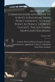 Report of the Commissioners Appointed to Survey A Railroad From Point Lookout, to Some Point in Prince George's County. The Southern Maryland Railroad