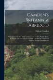 Camden's Britannia Abridg'd: With Improvements, And Continuations, To This Present Time. To Which Are Added, Exact Lists Of The Present Nobility Of
