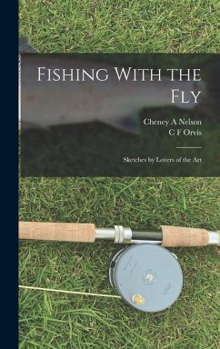 Fishing With the Fly: Sketches by Lovers of the Art - Orvis, C. F.; Nelson, Cheney A.