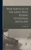 War Services of the 62nd West Riding Divisional Artillery