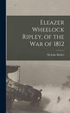 Eleazer Wheelock Ripley, of the War of 1812