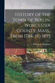 History of the Town of Berlin, Worcester County, Mass., From 1784-to 1895