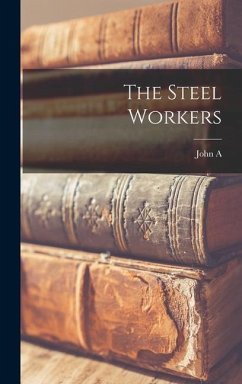 The Steel Workers - Fitch, John A.