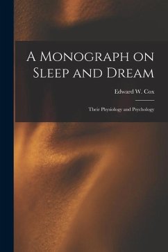 A Monograph on Sleep and Dream: Their Physiology and Psychology - Cox, Edward W.