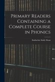 Primary Readers Containing a Complete Course in Phonics