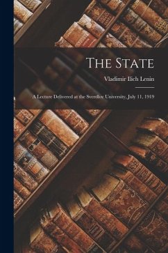 The State; a Lecture Delivered at the Sverdlov University, July 11, 1919 - Lenin, Vladimir Ilich The State; a Lecture Delivered at the Sverdlov University, July 11, 1919 - Lenin, Vladimir Ilich