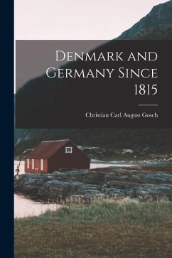 Denmark and Germany Since 1815 - Gosch, Christian Carl August