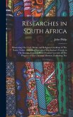 Researches in South Africa: Illustrating The Civil, Moral, and Religious Condition of The Native Tribes: Including Journals of The Author's Travel
