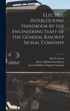 Electric Interlocking Handbook by the Engineering Staff of the General Railway Signal Company - Sperry, Henry Muhlenberg; Carter, Paul E