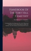 Handbook Of The Fort Hill Cemetery: Containing Information Respecting The Ancient Mound And Fortification, And The Indian Monument Within The Enclosur