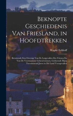 Beknopte Geschiedenis Van Friesland, in Hoofdtrekken - Eekhoff, Wopke