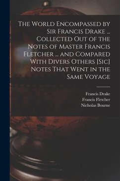 The World Encompassed by Sir Francis Drake ... Collected out of the Notes of Master Francis Fletcher ... and Compared With Divers Others [sic] Notes T - Drake, Francis; Bourne, Nicholas; Fletcher, Francis