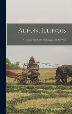Cover Alton, Illinois; a Graphic Sketch of a Picturesque and Busy City