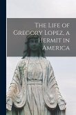 The Life of Gregory Lopez, a Hermit in America