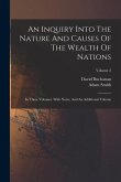 An Inquiry Into The Nature And Causes Of The Wealth Of Nations: In Three Volumes. With Notes, And An Additional Volume; Volume 2