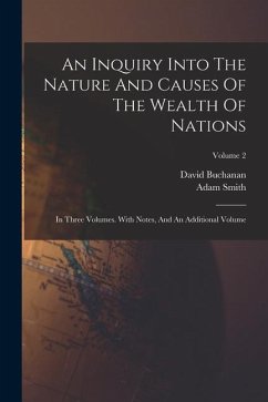 An Inquiry Into The Nature And Causes Of The Wealth Of Nations: In Three Volumes. With Notes, And An Additional Volume; Volume 2 - Smith, Adam; Buchanan, David