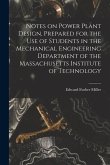 Notes on Power Plant Design, Prepared for the use of Students in the Mechanical Engineering Department of the Massachusetts Institute of Technology