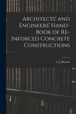 Architects' and Engineers' Hand-Book of Re-Inforced Concrete Constructions - Mensch, L. J.
