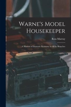 Warne's Model Housekeeper; a Manual of Domestic Economy in all its Branches - Murray, Ross