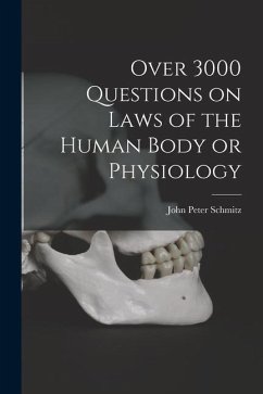 Over 3000 Questions on Laws of the Human Body or Physiology - Schmitz, John Peter