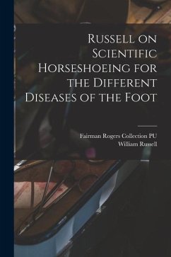 Russell on Scientific Horseshoeing for the Different Diseases of the Foot - Pu, Fairman Rogers Collection; Russell, William