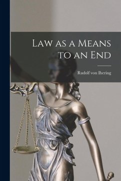 Law as a Means to an End - Ihering, Rudolf Von Law as a Means to an End - Ihering, Rudolf Von