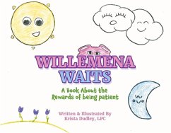 Willemena Waits: A Book about the Rewards of Being Patient Volume 1 - Dudley Lpc, Krista