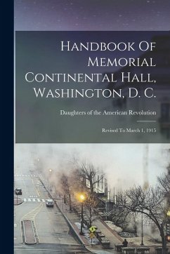 Cover Handbook Of Memorial Continental Hall, Washington, D. C.: Revised To March 1, 1915