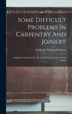 Some Difficult Problems In Carpentry And Joinery - Hodgson, Frederick Thomas