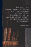 The Diary of a Resurrectionist 1811-1812, to Which are Added an Account of the Resurrection men in London & a Short History of the Passing of the Anat