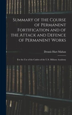 Summary of the Course of Permanent Fortification and of the Attack and Defence of Permanent Works - Mahan, Dennis Hart