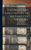 The Origin and Early History of the Family of Poë or Poe