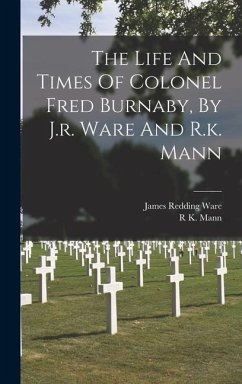 The Life And Times Of Colonel Fred Burnaby, By J.r. Ware And R.k. Mann - Ware, James Redding