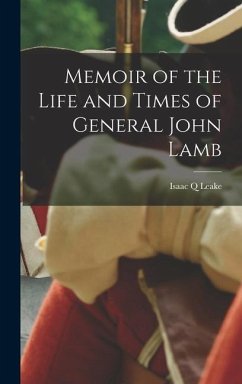 Memoir of the Life and Times of General John Lamb - Leake, Isaac Q