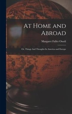 At Home and Abroad: Or, Things And Thoughts In America and Europe - Ossoli, Margaret Fuller