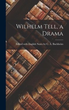 Wilhelm Tell, a Drama - With English Notes C. a. Buchheim