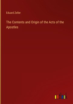 The Contents and Origin of the Acts of the Apostles - Zeller, Eduard
