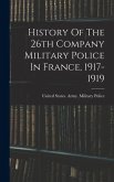 History Of The 26th Company Military Police In France, 1917-1919