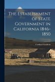 The Establishment of State Government in California 1846-1850 The Establishment of State Government in California 1846-1850