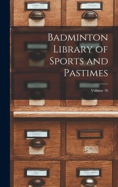 Badminton Library of Sports and Pastimes; Volume 16 - Anonymous